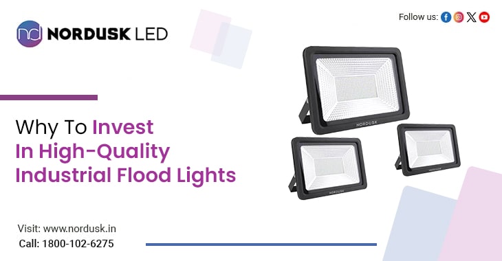 Why To Invest In High-Quality Industrial Flood Lights