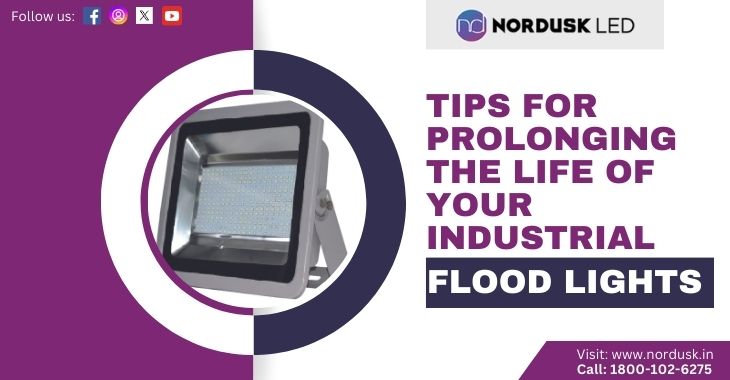 Tips For Prolonging The Life Of Your Industrial Flood Lights