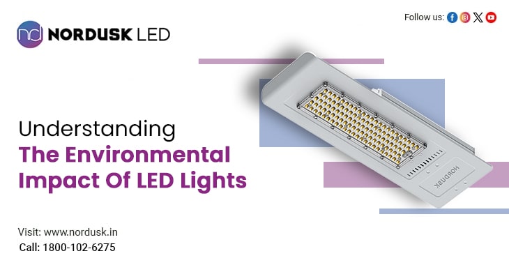 Understanding The Environmental Impact Of LED Lights